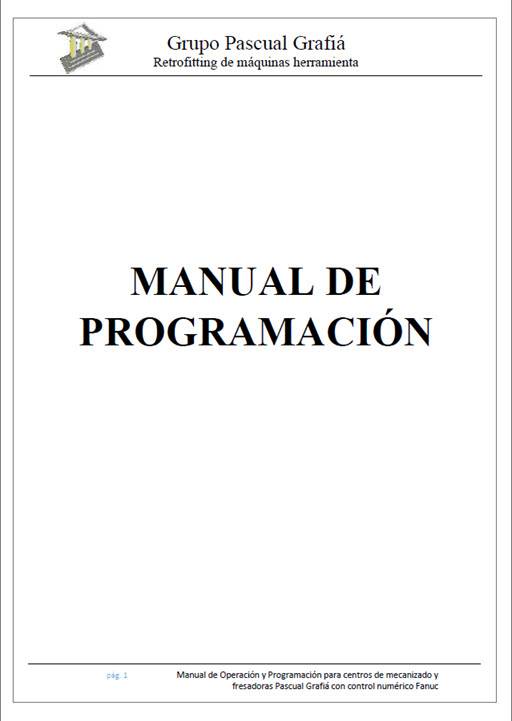 Descargar el PDF: Manual de Programación Grupo Pascual Grafiá / Fresadoras y centros de mecanizado CNC Fanuc
